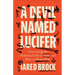 A Devil Named Lucifer: Uncovering the Diabolical Life of Satan and How to Resist Him