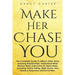 Make Her Chase You: The Complete Guide To Attract, Date, Have Amazing Relationships, Understand What Women Want, & Become An Alpha Male (3 in 1 Bundle