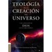 Teología de la Creación del Universo: Y La de la Relación de Dios Con Su Obra Cósmica