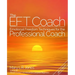 The EFT Coach: Emotional Freedom Techniques(TM) for the Professional Coach
