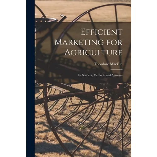 Efficient Marketing for Agriculture: Its Services, Methods, and Agencies