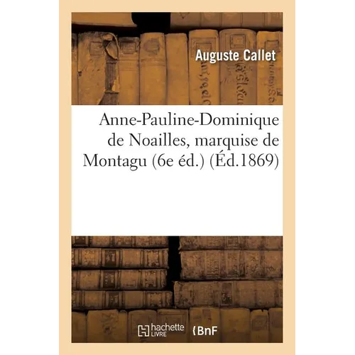 Anne-Pauline-Dominique de Noailles, marquise de Montagu 6e éd.