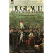 Bugeaud: a Pack with a Baton-The Early Campaigns of a Soldier of Napoleon's Army Who Would Become a Marshal of France