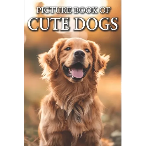 Cute Dogs: Picture Books For Adults With Dementia And Alzheimers Patients - Colourful Photos Of Puppy and Dog