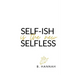 SELF-ISH is the new SELFLESS: Your pocketbook guide to feeling GOOD without all the GUILT!