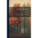 Evergreens: How to Grow Them Including Varieties and Characteristics of the Principal Evergreens of the United States