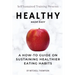 Healthy Made Easy: A How-To Guide On Sustaining Healthier Eating Habits