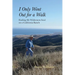 I Only Went Out for a Walk: Finding My Wilderness Soul on a California Ranch