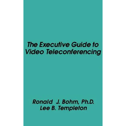 The Executive Guide to Video Teleconferencing