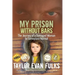 My Prison Without Bars: The Journey of a Damaged Woman to Someplace Normal