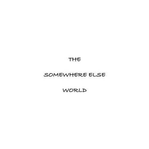 The Somewhere Else World
