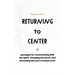 Returning to Center: Passages for Reconnecting with the Spirit, Changing the World, and Becoming Who You're Meant to Be