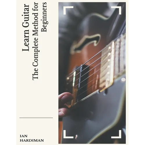 Learn Guitar: The Complete Method for Beginners