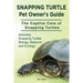 Snapping Turtle Pet Owners Guide. The Captive Care of Snapping Turtles. Including Snapping Turtles Biology, Behavior and Ecology.
