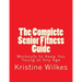 The Complete Senior Fitness Guide: Workouts to Keep You Young at Any Age