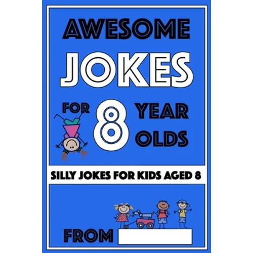 Awesome Jokes for 8 Year Olds: Silly Jokes for kids aged 8