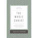 The Whole Christ: Legalism, Antinomianism, and Gospel Assurance--Why the Marrow Controversy Still Matters