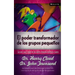 El Poder Transformador de Los Grupos Pequeños: Lo Que Cada Líder de Un Grupo Pequeño Necesita Saber