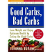 Good Carbs, Bad Carbs: Lose Weight and Enjoy Optimum Health by Eating the Right Carbs