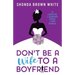 Don't Be A Wife To A Boyfriend: 10 Lessons I Learned When I Was Single