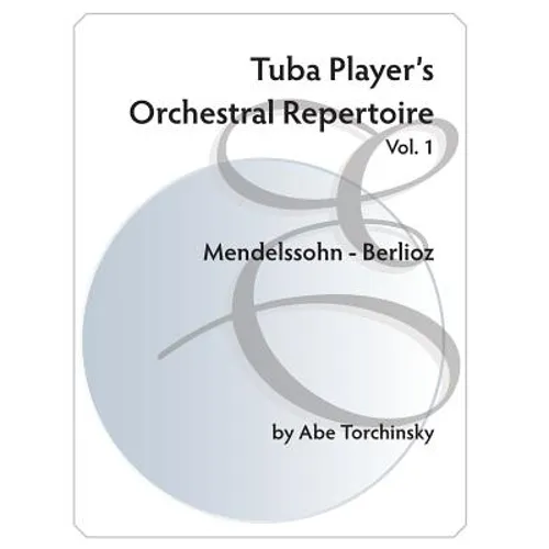 Tuba Player's Orchestral Repertoire: Vol. 1 Mendelssohn - Berlioz