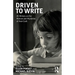 Driven to Write: 45 Writers on the Motives and Mysteries of their Craft