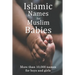 Islamic Names for Muslim Babies: More than 10,000 of the most beautiful names for Muslim boys and girls