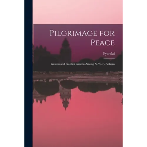 Pilgrimage for Peace: Gandhi and Frontier Gandhi Among N. W. F. Pathans