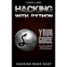 Hacking with Python: Beginner's Guide to Ethical Hacking, Basic Security, Penetration Testing, and Python Hacking