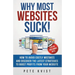 Why Most Websites Suck!: How To Avoid Costly Mistakes And Discover The Latest Strategies To Boost Profits From Your Website