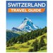 Switzerland Travel Guide: Discovering the Alpine Charm and Swiss Cultural Treasures
