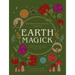 Earth Magick: Ground Yourself with Magick. Connect with the Seasons in Your Life & in Nature