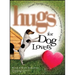 Hugs for Dog Lovers: Stories Sayings and Scriptures to Encourage and in