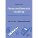 Finanzmathematik im Alltag - Erfolgsfaktor für die Rendite. Das 1x1 der Finanzmathematik
