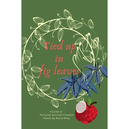 Tied Up in Fig Leaves: A Guide to Pursuing Spiritual Freedom