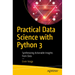 Practical Data Science with Python 3: Synthesizing Actionable Insights from Data