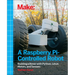 Make a Raspberry Pi-Controlled Robot: Building a Rover with Python, Linux, Motors, and Sensors
