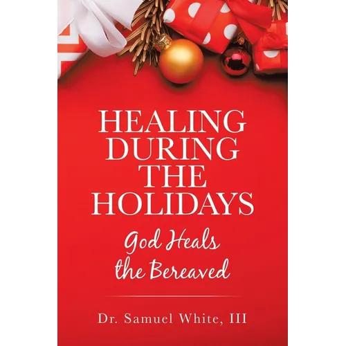 Healing During the Holidays: God Heals the Bereaved