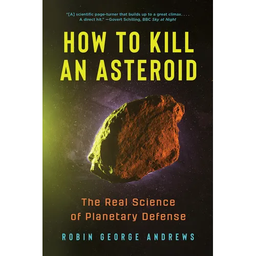 How to Kill an Asteroid: The Real Science of Planetary Defense