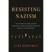 Resisting Nazism: True Stories of Resistance to the World's Most Dangerous Ideology, from 1920 to the Present