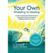 Your Own Wheeling to Healing: A Guide to Healing Yourself and Groups of People Who've Experienced Adverse Childhood Experiences (ACEs)