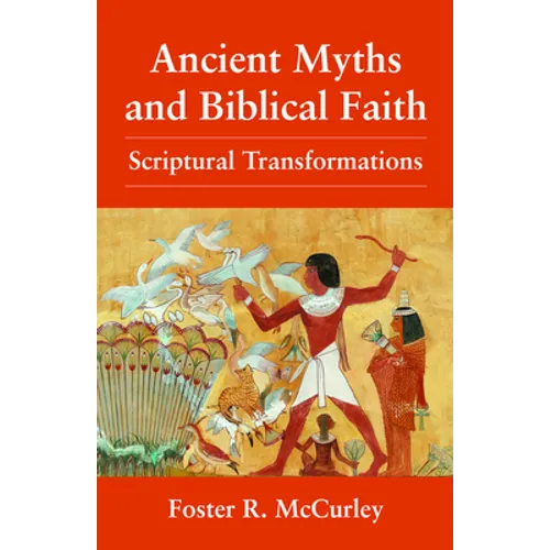 Ancient Myths and Biblical Fai: Scriptural Transformations