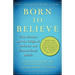Born to Believe: God, Science, and the Origin of Ordinary and Extraordinary Beliefs