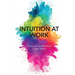 Intuition at Work: Using Your Gut Feelings to Get Ahead