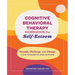 Cognitive Behavioral Therapy Workbook for Self-Esteem: Identify, Challenge, and Change Your Thoughts and Actions
