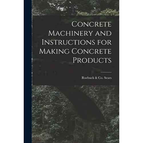 Concrete Machinery and Instructions for Making Concrete Products