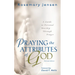 Praying the Attributes of God: A Guide to Personal Worship Through Prayer