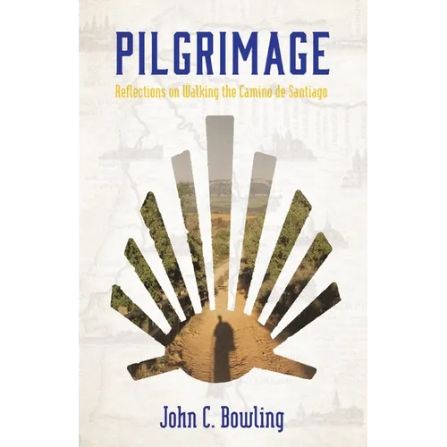 Pilgrimage: Reflections on Walking the Camino de Santiago