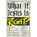What If Jesus Is Right?: Examining Jesus' Claims about Himself in a World Full of Falsehoods