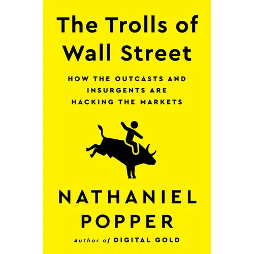 The Trolls of Wall Street: How the Outcasts and Insurgents Are Hacking the Markets